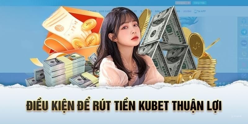  điều kiện giao dịch Kubet