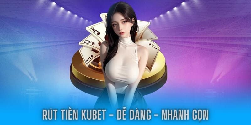 rút tiền kubet